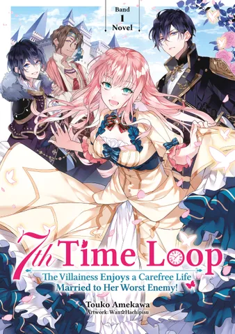 7th Time Loop: The Villainess Enjoys a Carefree Life Married to Her Worst Enemy! (Light Novel): Band 1
